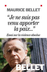"Je ne suis pas venu apporter la paix...": Essai sur la violence absolue