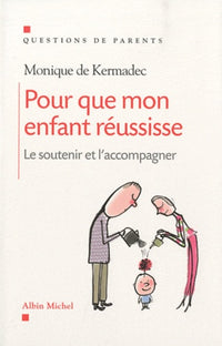 Pour que mon enfant réussisse: Le soutenir et l'accompagner