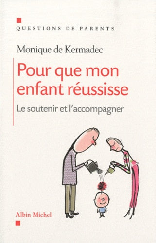 Pour que mon enfant réussisse: Le soutenir et l'accompagner
