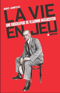 La vie en jeu: Une biographie de Vladimir Maïakovski