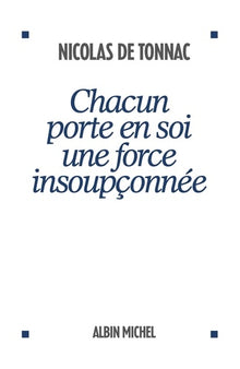 CHACUN PORTE EN SOI UNE FORCE INSOUPCONNEE