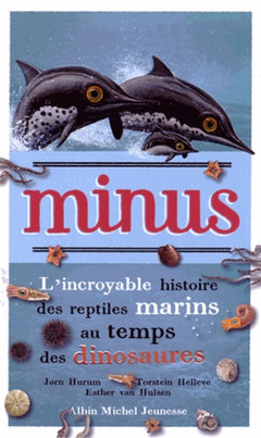Minus: L'incroyable histoire des reptiles marins au temps des dinosaures