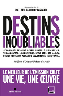 Destins inoubliables: Georges Bataille, Django Reinhardt, Bob Marley, Mark Twain, Alexandre Soljenitsyne, Pina Bausch, Louis de Funès...