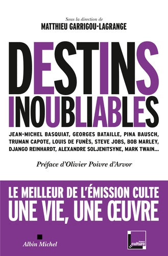 Destins inoubliables: Georges Bataille, Django Reinhardt, Bob Marley, Mark Twain, Alexandre Soljenitsyne, Pina Bausch, Louis de Funès...