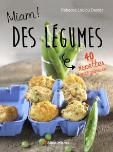 Miam ! Des légumes !: 40 recettes anti-grimace