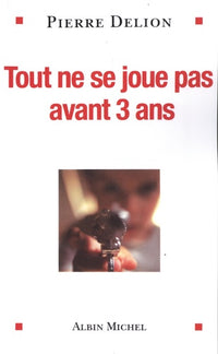 Tout ne se joue pas avant 3 ans