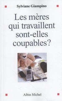 Les Mères qui travaillent sont-elles coupables ?