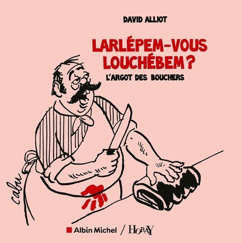 Larlépem-vous Louchébem ?: L'argot des bouchers