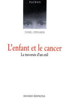 L'enfant et le cancer. La traversée d'un exil