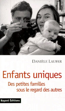 Enfants uniques. Des petites familles sous le regard des autres