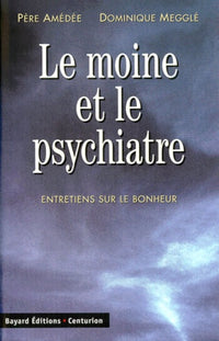 Le Moine et le Psychiatre : Entretiens sur le bonheur