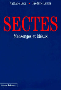 Sectes. Mensonges Et Ideaux