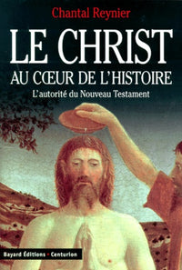 Le Christ au coeur de l'histoire : L'Autorité du Nouveau Testament