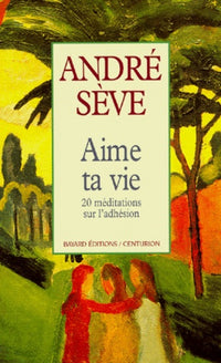 Aime ta vie : 20 méditations sur l'adhésion