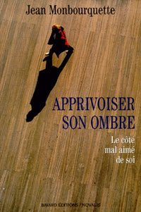 Apprivoiser son ombre: Le côté mal aimé de soi