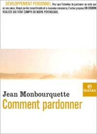 Comment pardonner: Pardonner pour guérir, guérir pour pardonner