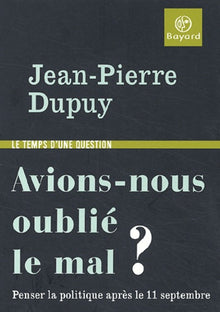 Avions-nous oublié le mal ? : Penser la politique après le 11 septembre