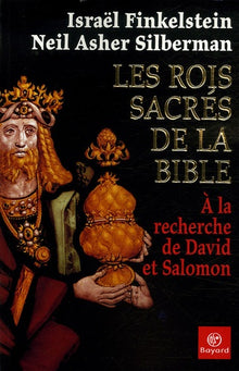 Les rois sacrés de la Bible: A la recherche de David et Salomon