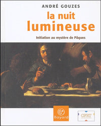 La nuit lumineuse : Initiation au mystère de Pâques