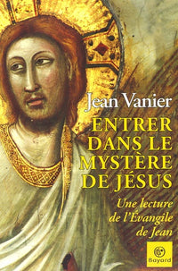 Entrer dans le mystère de Jésus: Une lecture de l'Evangile de Jean