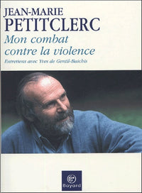 Mon combat contre la violence : Entretiens avec Yves de Gentil-Baichis