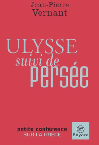 Ulysse suivi de Persée: Petite conférence sur la Grèce