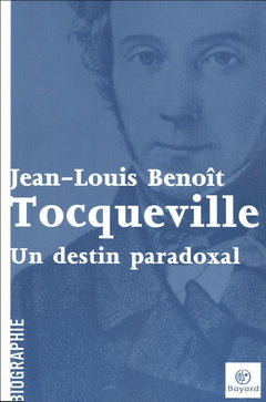 Tocqueville: Un destin paradoxal