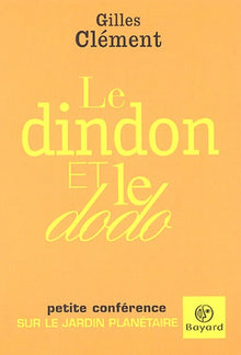 Le dindon et le dodo: Petite conférence sur le jardin planétaire