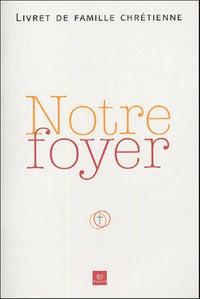 Notre foyer: Livret de famille chrétienne