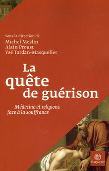 La quête de guérison: Médecine et religions face à la souffrance