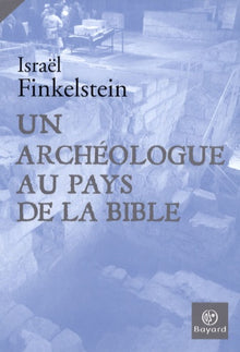 Un archéologue au pays de la Bible