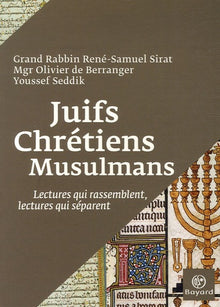 Juifs, chrétiens, musulmans: Lectures qui rassemblent, lectures qui séparent