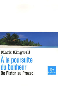 A la poursuite du bonheur: De Platon au Prozac