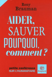 Aider, sauver: Pourquoi, comment ?