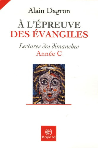 A l'épreuve des Evangiles: Lectures des dimanches Année C