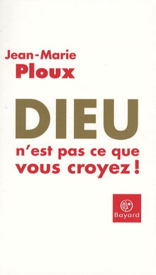 Dieu n'est pas ce que vous croyez !