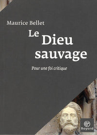 Le Dieu sauvage: Pour une foi critique