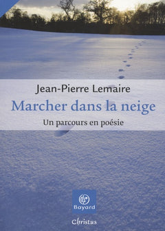 Marcher dans la neige: Un parcours en poésie