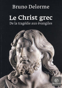 Le Christ grec: De la tragédie aux évangiles