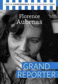 Grand reporter: Petite conférence sur le journalisme