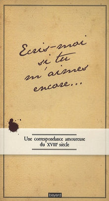 Ecris-moi si m'aimes encore: Une correspondance amoureuse au XVIIIe siècle
