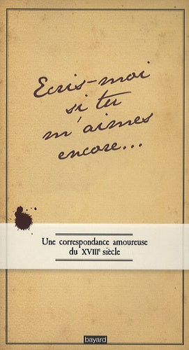 Ecris-moi si m'aimes encore: Une correspondance amoureuse au XVIIIe siècle