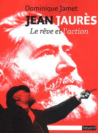 Jean Jaurès: Le rêve et l'action