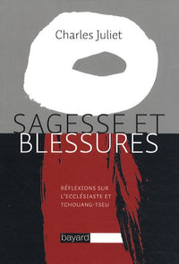 Sagesse et blessures: Réflexions sur l'Ecclésiaste et Tchouang-tseu
