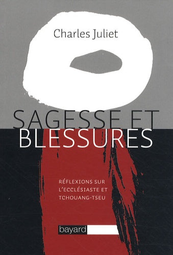 Sagesse et blessures: Réflexions sur l'Ecclésiaste et Tchouang-tseu