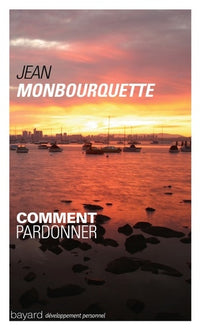 Comment pardonner: Pardonner pour guérir, guérir pour pardonner