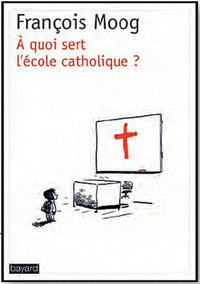 A quoi sert l'Ecole Catholique ?
