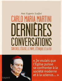 Dernières conversations: Sur Dieu, l'Eglise, le pape, l'éthique et la foi