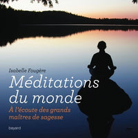 Méditations du monde: A l'écoute des grands maîtres de sagesse