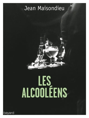 Les alcooléens: L'alcoolisme, au carrefour de la honte et du mépris